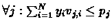 $\forall j: \sum_{i=1}^{N}y_{i}v_{j,i} \leq p_{j}$