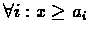 $\forall i: x \geq a_{i}$