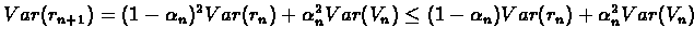 $Var(r_{n+1}) = (1-\alpha_{n})^{2}Var(r_{n}) + \alpha_{n}^{2}Var(V_{n}) \leq
(1-\alpha_{n})Var(r_{n}) + \alpha_{n}^{2}Var(V_{n})$