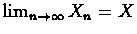 $\lim_{n \rightarrow \infty}X_{n}=X$