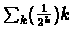 $\sum_{k}(\frac{1}{2^{k}})k$