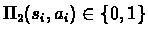 $\Pi_{2}(s_{i},a_{i}) \in {\{0,1\}}$