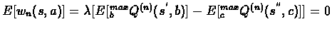 $E[w_{n}(s,a)]=\lambda[E[^{max}_{b}Q^{(n)}(s^{'},b)]-E[^{max}_{c}Q^{(n)}(s^{''},c)]] = 0$