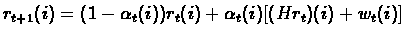 $r_{t+1}(i)=(1-\alpha_{t}(i))r_{t}(i)+\alpha_{t}(i)[(Hr_{t})(i)+w_{t}(i)]$