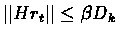 $\vert\vert Hr_{t}\vert\vert \leq \beta D_{k}$