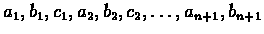 $a_1,b_1,c_1,a_2,b_2,c_2,\ldots
,a_{n+1},b_{n+1}$