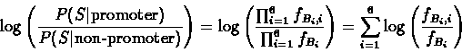 \begin{displaymath}\log\left(\frac{P(S\vert\mbox{promoter})}{P(S\vert\mbox{non-p...
...ht)=
\sum_{i=1}^{6}\log\left(\frac{f_{B_i,i}}{f_{B_i}}\right) \end{displaymath}