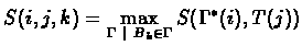 $ S(i,j,k) = \max
\cases{
S(i,j-1,k) + (-,t_j) & if $i \geq {\rm First}(B_k)$...
...
S({\rm Last}(B_l),j,l) + (g_i, -) & if $i = {\rm First}(B_k)$\space \cr
}
$