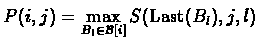 $S(i,j,k) = \max \cases{
S(i,j-1,k) + (-,t_j) & if $i \geq {\rm First}(B_k)$\s...
..._k)$\space \cr
P(i,j) + (g_i, -) & if $i = {\rm First}(B_k)$\space \cr
}
$