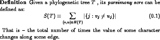 \begin{definition}% latex2html id marker 87
{Given a phylogenetic tree $T$ , its...
...r of times the value of some character changes along some edge.
\end{definition}