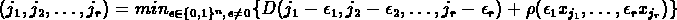 \begin{displaymath}D(j_1,j_2,\dots,j_r) = min_{\epsilon \in \{0,1\}^n,\, \epsilo...
...ilon_r) +
\rho(\epsilon_1 x_{j_1},\dots,\epsilon_r x_{j_r})\}\end{displaymath}