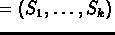 $\S = \left( { S_1, \ldots, S_k } \right)$
