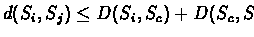$d(S_i, S_j) \leq
D(S_i, S_c) + D(S_c, S_j)$