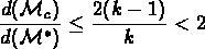 \begin{displaymath}\frac{d({{\cal M}}_c)}{d({{\cal M}}^*)} \leq \frac{2(k-1)}{k} < 2\end{displaymath}