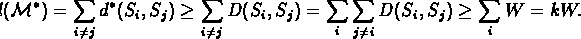 \begin{displaymath}2d({{\cal M}}^*) = \sum_{i \ne j} d^{*}(S_i, S_j) \geq \sum_{...
...um_{i} \sum_{j \ne i } D(S_i, S_j ) \geq
\sum_{i} W = k W.
\end{displaymath}