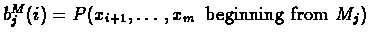 $\textstyle b^{M}_{j}(i) = P(x_{i+1},\ldots,x_{m} \,\text{ beginning from } M_{j})$