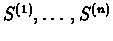 $S^{(1)},\ldots,S^{(n)}$