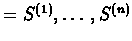$= S^{(1)},\ldots,S^{(n)}$