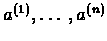 $a^{(1)},\ldots,a^{(n)}$