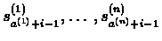 $s^{(1)}_{a^{(1)}+i-1},\ldots,s^{(n)}_{a^{(n)}+i-1}$