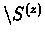 $\setminus S^{(z)}$