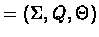 $= (\Sigma,Q,\Theta)$