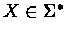 $X \in \Sigma^{\ast}$