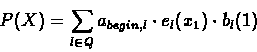 \begin{displaymath}P(X) = \sum_{l \in Q}{a_{begin,l} \cdot e_{l}(x_{1}) \cdot b_{l}(1)}
\end{displaymath}