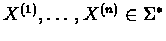 $X^{(1)},\ldots,X^{(n)} \in \Sigma^{\ast}$