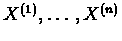$X^{(1)},\ldots,X^{(n)}$