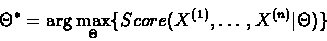 \begin{displaymath}\Theta^{*} = \arg\max_{\Theta}\{Score(X^{(1)},\ldots, X^{(n)}\vert\Theta)\}
\end{displaymath}