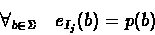 \begin{displaymath}\forall_{b \in \Sigma} \quad e_{I_{j}}(b) = p(b)
\end{displaymath}