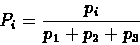 \begin{displaymath}P_i=\frac{p_i}{p_1+p_2+p_3} \end{displaymath}