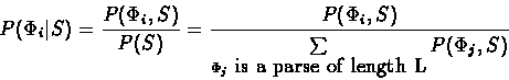 \begin{displaymath}P(\Phi_i\vert S)=\frac{P(\Phi_i,S)}{P(S)}=\frac{P(\Phi_i,S)}{...
...its _{\Phi _j \mbox { is a parse of length L}}^{}P(\Phi_j,S)}
\end{displaymath}
