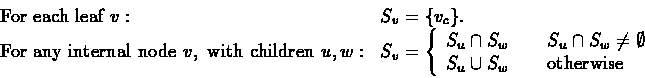 \begin{displaymath}\begin{array}{ll}
\mbox{For each leaf } v: & S_v = \{v_c\}.\...
... S_w & \ & \rm {otherwise}
\end{array}
\right.
\end{array}
\end{displaymath}