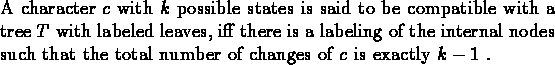 \begin{dfn}{\rm A character $c$\space with $k$\space possible states is said to ...
...such that the total number of changes of $c$\space is exactly $k-1$ .} \end{dfn}