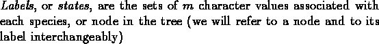 \begin{dfn}{\rm\emph{Labels}, or \emph{states}, are the sets of $m$
character ...
... the tree (we will refer
to a node and to its label interchangeably)} \end{dfn}
