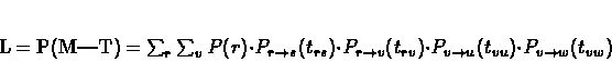 \begin{displaymath}
L = P(M\vert T) = \sum_{r} \sum_{v} P(r) \cdot P_{r \right...
..._{v \rightarrow u}(t_{vu}) \cdot P_{v
\rightarrow w}(t_{vw})
\end{displaymath}